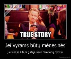 Jei vyrams būtų mėnesinės - jie vienas kitam girtųsi savo tamponų dydžiu