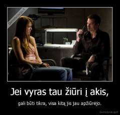 Jei vyras tau žiūri į akis, - gali būti tikra, visa kitą jis jau apžiūrėjo.