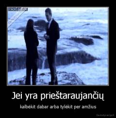 Jei yra prieštaraujančių - kalbėkit dabar arba tylėkit per amžius