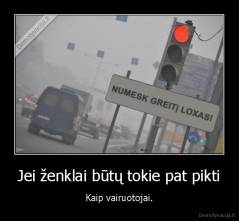 Jei ženklai būtų tokie pat pikti - Kaip vairuotojai.