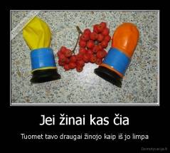 Jei žinai kas čia - Tuomet tavo draugai žinojo kaip iš jo limpa