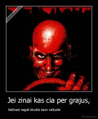 Jei zinai kas cia per grajus, - Vadinasi negali skustis savo vaikyste                            