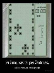 Jei žinai, kas tai per žaidimas, - neišeik iš namų, esi rizikos grupėje!