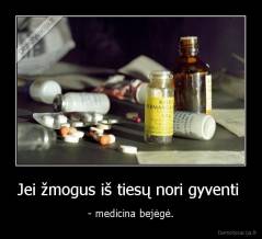 Jei žmogus iš tiesų nori gyventi  -  - medicina bejėgė. 
