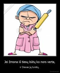 Jei žmona iš tiesų būtų ko nors verta, - ir Dievas ją turėtų. 