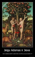 Jeigu Adomas ir Jieva  - buvo nekaltai pradėti ir sukurti dievo tai iš kur pas juos bamba ???