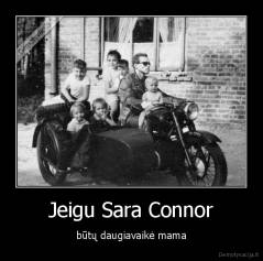Jeigu Sara Connor - būtų daugiavaikė mama