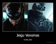 Jeigu Venomas - turėtų akis
