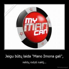 Jeigu būtų laida "Mano žmona gali", - reiktų rodyti naktį...