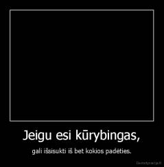 Jeigu esi kūrybingas, - gali išsisukti iš bet kokios padėties.