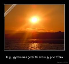 Jeigu gyvenimas gerai tai svesk jy prie ežero - 