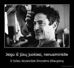 Jeigu iš jūsų juokiasi, nenusiminkite - Ir toliau dovanokite žmonėms džiaugsmą