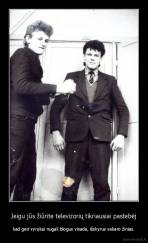 Jeigu jūs žiūrite televizorių tikriausiai pastebėj - kad geri vyrukai nugali blogus visada, išskyrus vakaro žinias.