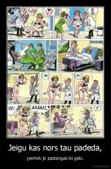 Jeigu kas nors tau padeda, - įvertink jo pastangas iki galo.