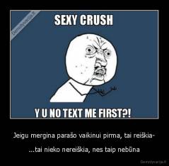 Jeigu mergina parašo vaikinui pirma, tai reiškia- - ...tai nieko nereiškia, nes taip nebūna