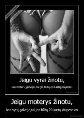 Jeigu moterys žinotu, - kas vyrų galvoje,tai jos būtų 20 kartų drąsesnios