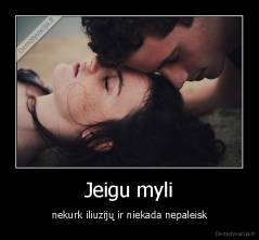 Jeigu myli - nekurk iliuzijų ir niekada nepaleisk