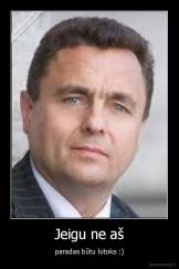 Jeigu ne aš - paradas būtu kitoks :)