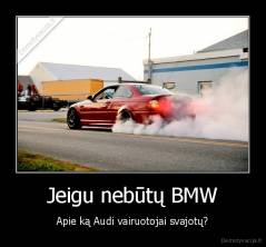Jeigu nebūtų BMW - Apie ką Audi vairuotojai svajotų?