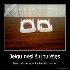 Jeigu nesi šių turėjęs - Mes neturim apie ką kalbėti tuomet