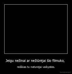Jeigu nežinai ar nežiūrėjai šio filmuko,  - reiškias tu neturėjai vaikystės.