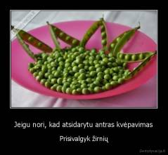 Jeigu nori, kad atsidarytu antras kvėpavimas - Prisivalgyk žirnių