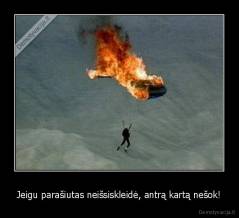 Jeigu parašiutas neišsiskleidė, antrą kartą nešok! - 