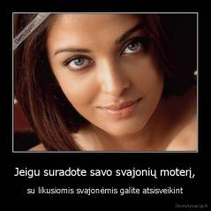 Jeigu suradote savo svajonių moterį, - su likusiomis svajonėmis galite atsisveikint