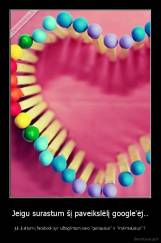 Jeigu surastum šį paveikslėlį google'ėj.. - juk įkeltum į facebook'ą ir užtag'intum savo "geriausius" ir "mylimiausius" ?