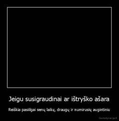 Jeigu susigraudinai ar ištryško ašara - Reiškia pasiilgai senų laikų, draugų ir numirusių augintiniu