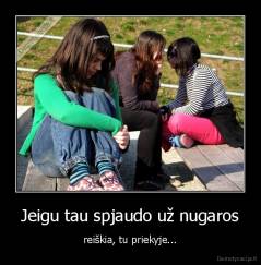 Jeigu tau spjaudo už nugaros - reiškia, tu priekyje...