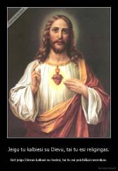 Jeigu tu kalbiesi su Dievu, tai tu esi religingas. - Bet jeigu Dievas kalbasi su tavimi, tai tu esi psichiškai nesveikas.