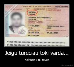 Jeigu tureciau toki varda... - Kaltinciau tik tevus