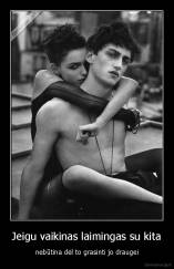Jeigu vaikinas laimingas su kita - nebūtina dėl to grasinti jo draugei