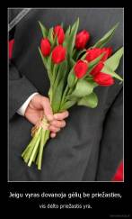 Jeigu vyras dovanoja gėlių be priežasties, - vis dėlto priežastis yra.