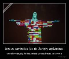 Jėzaus paminklas Rio de Žaneire apšviestas  - visomis valstybių, kurias palietė koronavirusas, vėliavomis