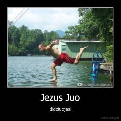 Jezus Juo - didziuojasi