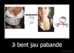 Ji bent jau pabandė - 