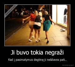 Ji buvo tokia negraži - Kad į pasimatymus degtinę ji nešdavos pati..