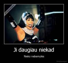 Ji daugiau niekad - Nieko nebemylės