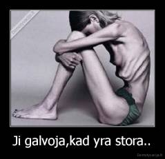 Ji galvoja,kad yra stora.. - 