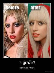 Ji graži?! - Before or After?
