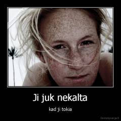Ji juk nekalta - kad ji tokia