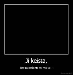 Ji keista, - Bet nustebinti tai moka.!!