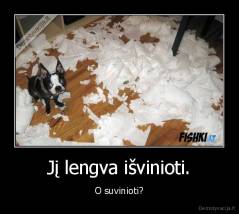Jį lengva išvinioti. - O suvinioti?