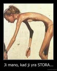 Ji mano, kad ji yra STORA... - 