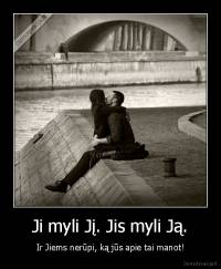 Ji myli Jį. Jis myli Ją. - Ir Jiems nerūpi, ką jūs apie tai manot!