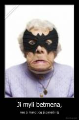 Ji myli betmena, - nes ji mano jog ji panaši i jį