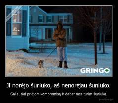 Ji norėjo šuniuko, aš nenorėjau šuniuko. - Galiausiai priėjom kompromisą ir dabar mes turim šuniuką.