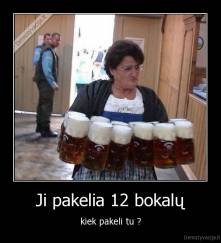 Ji pakelia 12 bokalų - kiek pakeli tu ?